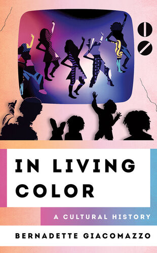 In Living Color A Cultural History Bernadette Giacomazzo