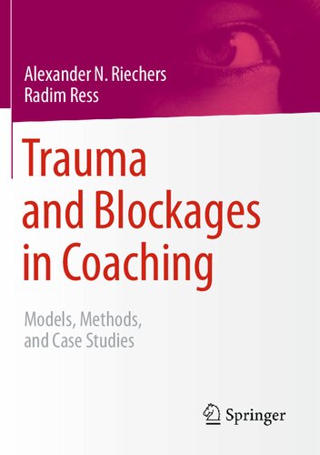 Trauma And Blockages In Coaching Models Methods And Case Studies Alexander N Riechers