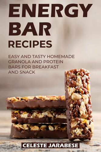 Energy Bar Recipes Easy And Tasty Homemade Granola And Protein Bars For Breakfast And Snack Celeste Jarabese