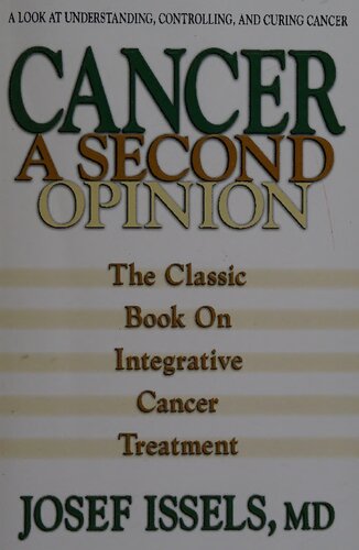 Cancer A Second Opinion A Look At Understanding Controlling And Curing Cancer The Classic Book On Integrative Cancer Treatment Illustrated Josef Issels Md