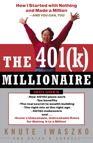 The 401k Millionaire How I Started With Nothing And Made A Million And You Can Too Knute Iwaszko Brian Oconnell