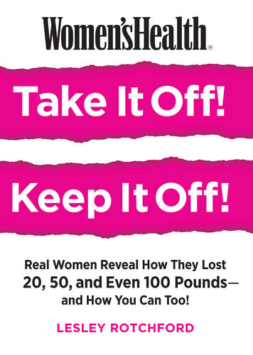 Womens Health Take It Off Keep It Off Real Women Reveal How They Lost 20 50 Even 100 Poundsand How You Can Too Lesley Rotchford Editors Of Womens Health Maga