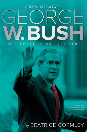 George W Bush Our 43rd President Beatrice Gormley