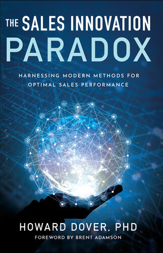 The Sales Innovation Paradox Harnessing Modern Methods For Optimal Sales Performance Howard Dover