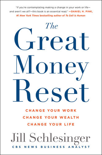 The Great Money Reset Change Your Work Change Your Wealth Change Your Life Jill Schlesinger