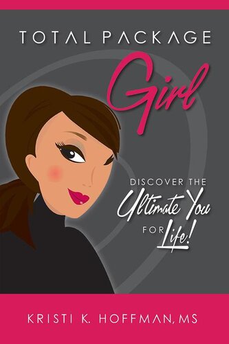 Total Package Girl Discover The Ultimate You For Life Kristi K Hoffman