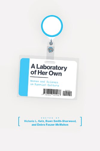 A Laboratory Of Her Own Women And Science In Spanish Culture Victoria Ketz Editor