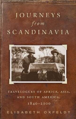 Journeys From Scandinavia Travelogues Of Africa Asia And South America 18402000 1st Edition Elisabeth Oxfeldt