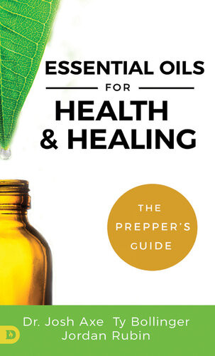 Essential Oils For Health And Healing Josh Axe Jordan Rubin Ty Bollinger