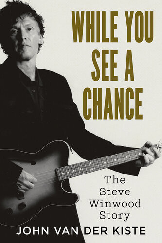 While You See A Chance The Steve Winwood Story John Van Der Kiste