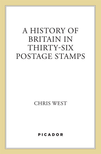A History Of Britain In Thirtysix Postage Stamps Chris West