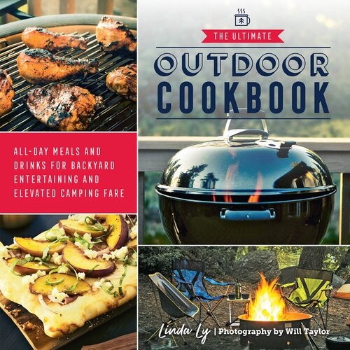 The Ultimate Outdoor Cookbook Allday Meals And Drinks For Backyard Entertaining And Elevated Camping Fare Linda Ly