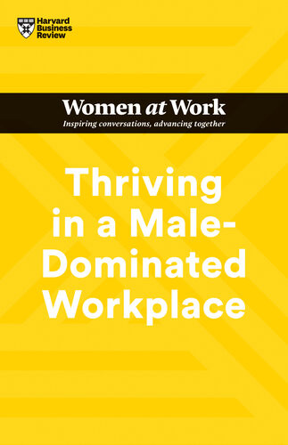 Thriving In A Maledominated Workplace Hbr Women At Work Series Harvard Business Review Stacey Abrams Lara Hodgson Joseph Grenny Michelle P King