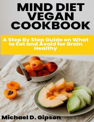 Mind Diet Vegan Cookbook A Step By Step Guide On What To Eat And Avoid For Brain Healthy Michael D Gipson
