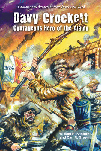 Davy Crockett Courageous Hero Of The Alamo William R Sanford Carl R Green