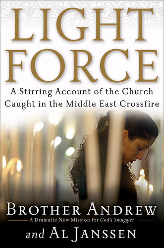 Light Force A Stirring Account Of The Church Caught In The Middle East Crossfire Brother Andrew Al Janssen