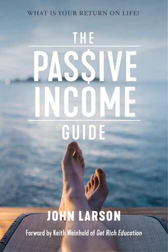 The Passive Income Guide What Is Your Return On Life Larson John