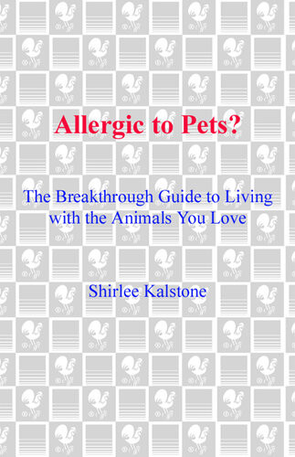 Allergic To Pets The Breakthrough Guide To Living With The Animals You Love Shirlee Kalstone