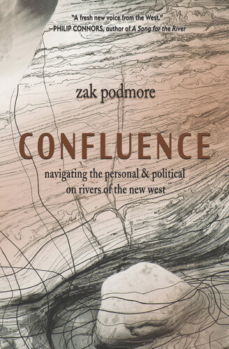 Confluence Navigating The Personal Political On Rivers Of The New West Zak Podmore