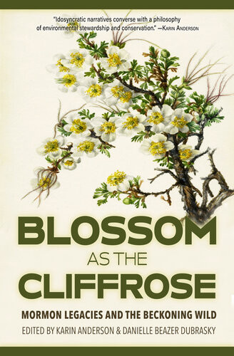 Blossom As The Cliffrose Mormon Legacies And The Beckoning Wild Karin Anderson