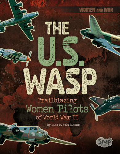 The Us Wasp Trailblazing Women Pilots Of World War Ii Lisa M Bolt Simons