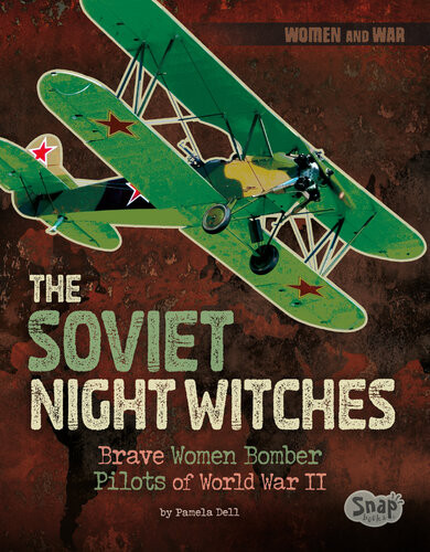 The Soviet Night Witches Brave Women Bomber Pilots Of World War Ii Pamela Dell