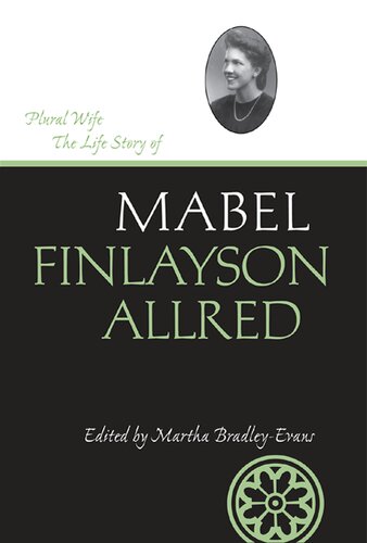 Plural Wife The Life Story Of Mabel Finlayson Allred Mabel Finlayson Allred