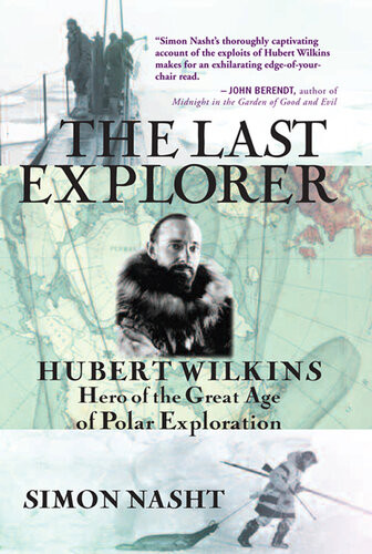 The Last Explorer Hubert Wilkins Hero Of The Golden Age Of Polar Exploration Simon Nasht