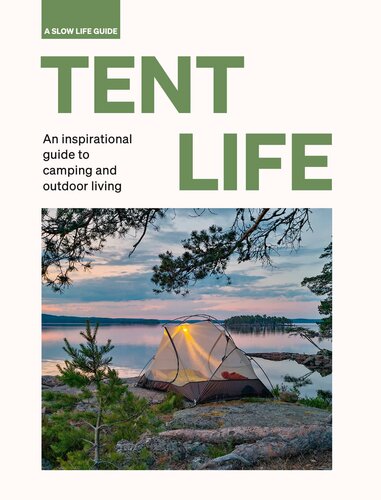 Tent Life An Inspirational Guide To Camping And Outdoor Living Slow Life Guides Sebastian Antonio Santabarbara