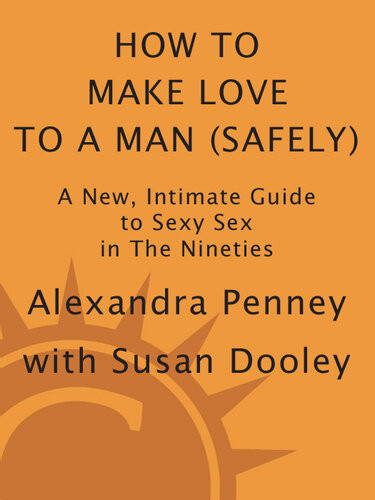 How To Make Love To A Man Safely A New Intimate Guide To Sexy Sex In The Nineties Alexandra Penney
