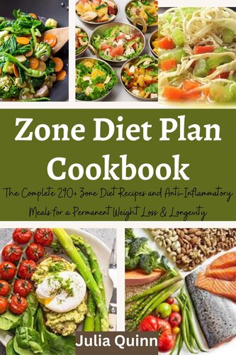 The Complete Zone Diet Plan Cookbook 290 Zone Diet Recipes And Antiinflammatory Meals For A Permanent Weight Loss Longevity Julia Quinn