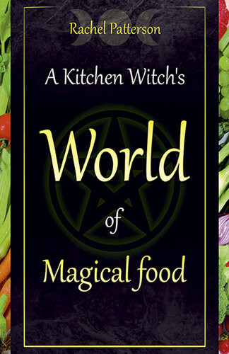 A Kitchen Witchs World Of Magical Food Rachel Patterson