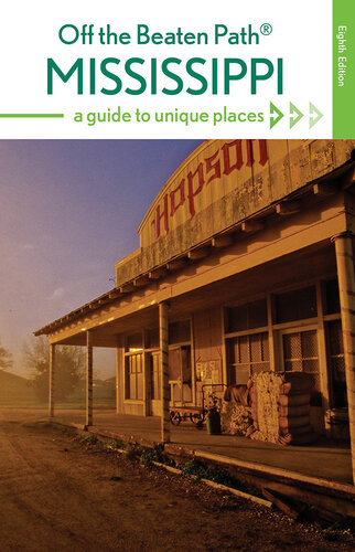 Mississippi Off The Beaten Path A Guide To Unique Places 8th Edition Marlo Carter Kirkpatrick