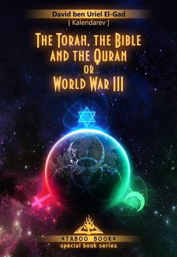 The Torah The Bible And The Quran Or World War Iii History Of The Abrahamic Religion And Their Consequences David Elgad Kalendarev