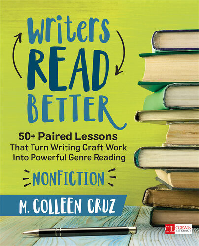Writers Read Better Nonfiction 50 Paired Lessons That Turn Writing Craft Work Into Powerful Genre Reading M Colleen Cruz