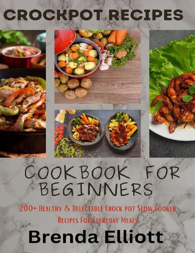 Crockpot Recipes Cookbook For Beginners 200 Healthy Delectable Crock Pot Slow Cooker Recipes For Everyday Meals Elliott