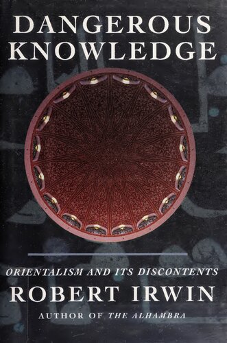 Dangerous Knowledge Orientalism And Its Discontents Robert Irwin