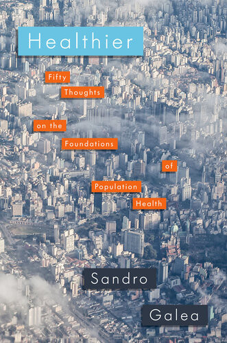 Healthier Fifty Thoughts On The Foundations Of Population Health Sandro Galea