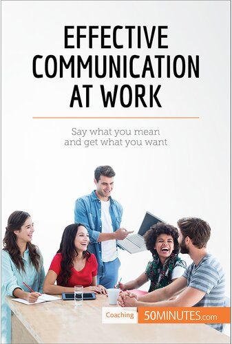 Effective Communication At Work Say What You Mean And Get What You Want 50minutes