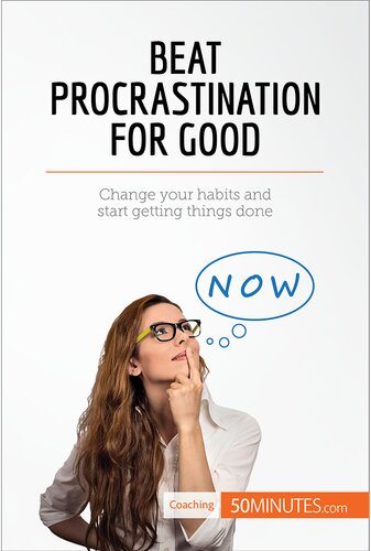Beat Procrastination For Good Change Your Habits And Start Getting Things Done 50minutes
