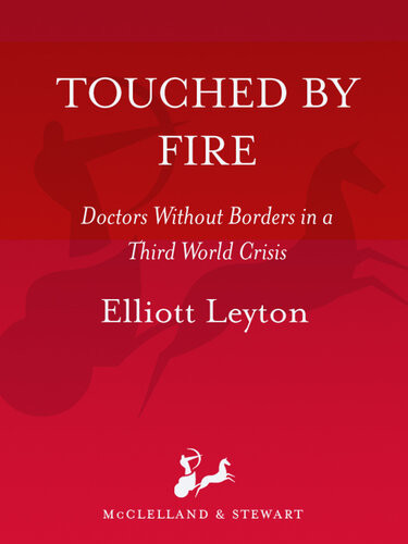 Touched By Fire Doctors Without Borders In A Third World Crisis Elliott Leyton