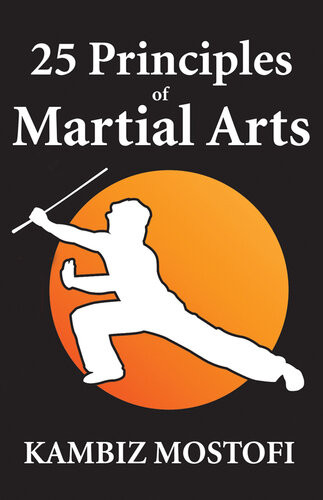 25 Principles Of Martial Arts Book Of Strategies 1st Edition Kambiz Mostofizadeh