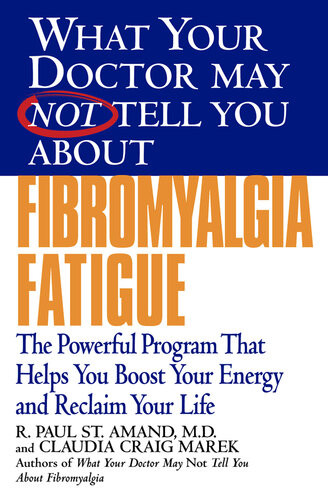 What Your Doctor May Not Tell You Abouttm Fibromyalgia Fatigue 2nd Edition R Paul St Amand