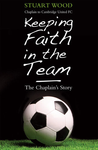 Keeping Faith In The Team The Chaplains Story 1st Edition Stuart Wood