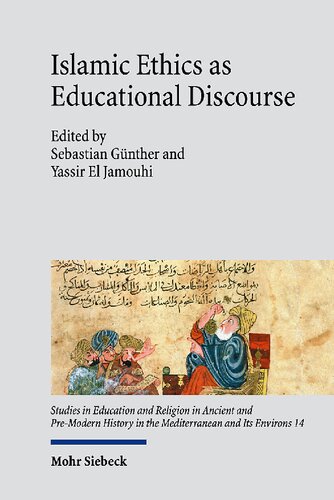 Islamic Ethics As Educational Discourse Thought And Impact Of The Classical Muslim Thinker Miskawayh D 1030 Sebastian Gnther Editor