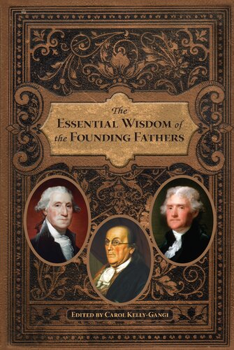 The Essential Wisdom Of The Founding Fathers Carol Kellygangi