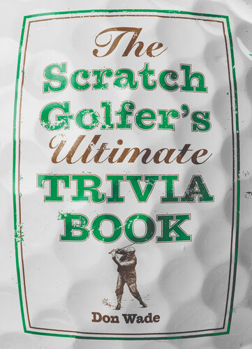 The Scratch Golfers Ultimate Trivia Book Don Wade