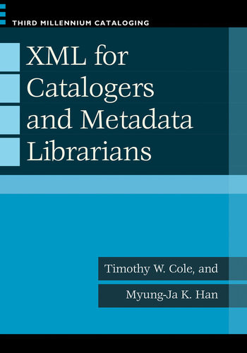 Xml For Catalogers And Metadata Librarians 1st Edition Timothy W Cole