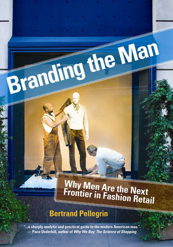 Branding The Man Why Men Are The Next Frontier In Fashion Retail Bertrand Pellegrin