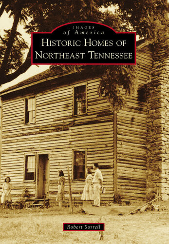 Historic Homes Of Northeast Tennessee Robert Sorrell